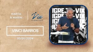 Marta e Maria – Vinci Barros – 30/01/2024